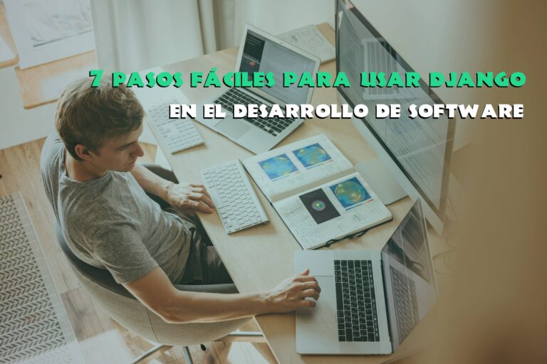 7 pasos fáciles para usar Django en el desarrollo de Software